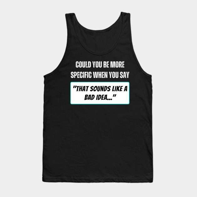 That Sounds Like a Bad Idea Tank Top by ZombieTeesEtc